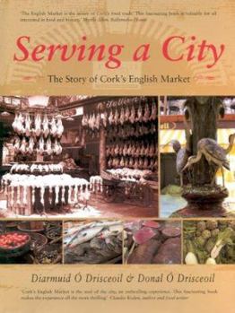 Hardcover Serving a City: The Story of Cork's English Market Book