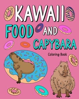 Paperback Kawaii Food and Capybara Coloring Book: Painting Food Menu and Animal Pictures, Gifts for Capybara Lovers Book