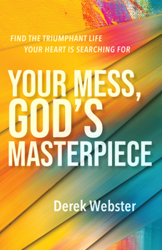 Paperback Your Mess, God's Masterpiece: Find the Triumphant Life Your Heart Is Searching for Book