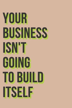 Paperback Your Business Isn't Going To Build Itself Notebook Journal Book