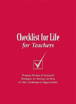 Paperback Checklist for Life for Teachers: Timeless Wisdom & Foolproof Strategies for Making the Most of Life's Challenges and Opportunities Book