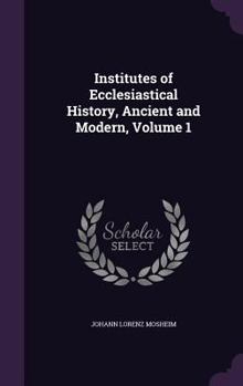 Hardcover Institutes of Ecclesiastical History, Ancient and Modern, Volume 1 Book