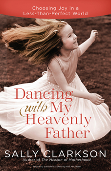 Paperback Dancing with My Heavenly Father: Choosing Joy in a Less-Than-Perfect World Book
