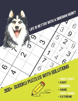 Paperback Life Is Better With A Siberian Husky: Four Puzzle Per Page. 300+ Puzzles With Solutions (9x9) from Beginner to Advanced Sudoku Puzzles (Very Easy Easy Book