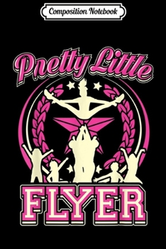 Composition Notebook: Pretty Little Flyer - Funny Cheerleader Cheerleading s Journal/Notebook Blank Lined Ruled 6x9 100 Pages