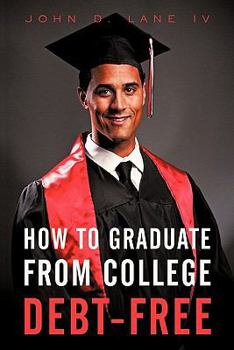 Paperback How to Graduate from College Debt-Free Book