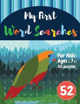 My First Word Searches: 50 Large Print Word Search Puzzles: word search for kids 8 year olds activity workbooks Ages 7 8 9+ Parrot Design (Vol.52)