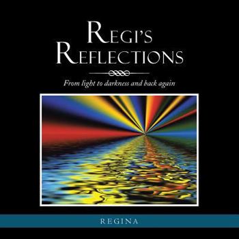 Paperback Regi's Reflections: From light to darkness and back again Book