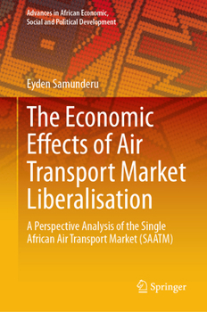 Hardcover The Economic Effects of Air Transport Market Liberalisation: A Perspective Analysis of the Single African Air Transport Market (Saatm) Book