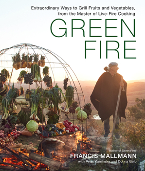 Hardcover Green Fire: Extraordinary Ways to Grill Fruits and Vegetables, from the Master of Live-Fire Cooking Book