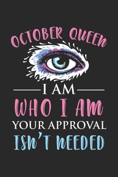 October Queen - I am Who I am Your Approval Isn't Needed: Oktober Königin Geburtstagskind  Notizbuch liniert 120 Seiten für Notizen Zeichnungen Formeln Organizer Tagebuch