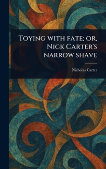 Hardcover Toying With Fate; or, Nick Carter's Narrow Shave Book