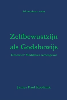 Paperback Zelfbewustzijn als Godsbewijs: Descartes' Meditaties samengevat [Dutch] Book