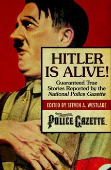 Paperback Hitler Is Alive!: Guaranteed True Stories Reported by the National Police Gazette Book