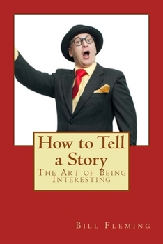 Paperback How to Tell a Story: The Art of Being Interesting Book