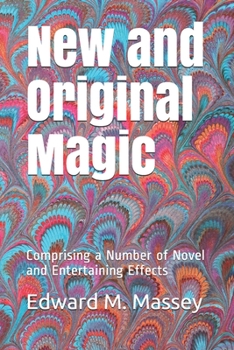 New and Original Magic: Comprising a Number of Novel and Entertaining Effects