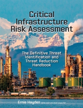 Paperback Critical Infrastructure Risk Assessment: The Definitive Threat Identification and Threat Reduction Handbook Book
