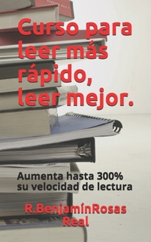 Paperback Curso para leer más rápido, leer mejor: Aumente hasta 300% tu velocidad de lectura. [Spanish] Book