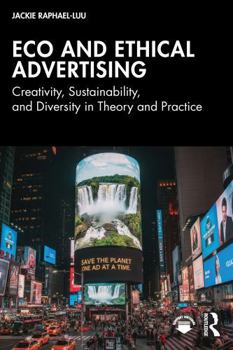 Paperback Eco and Ethical Advertising: Creativity, Sustainability, and Diversity in Theory and Practice Book