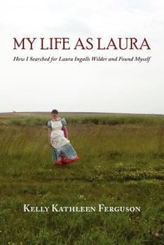 Paperback My Life as Laura: How I Searched for Laura Ingalls Wilder and Found Myself Book