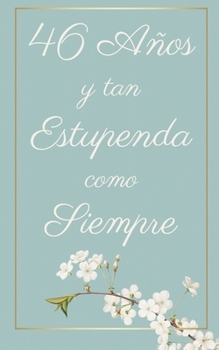 46 Años y Tan Estupenda Como Siempre: Regalo Perfecto para Cumpleaños | Cuaderno con Portada Original y 110 Páginas | Para Utilizar como Diario, ... Notas | Tamaño 12.7x20.32cm (Spanish Edition)
