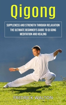 Qigong: Suppleness and Strength Through Relaxation