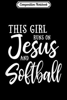 Paperback Composition Notebook: This Girl Runs On Jesus And Softball Christian Gift Journal/Notebook Blank Lined Ruled 6x9 100 Pages Book