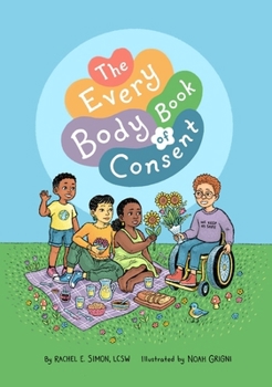 Hardcover The Every Body Book of Consent: An Lgbtqia-Inclusive Guide to Respecting Boundaries, Bodies, and Beyond Book