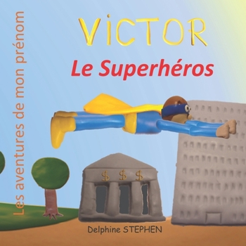 Paperback Victor le Superhéros: Les aventures de mon prénom [French] Book