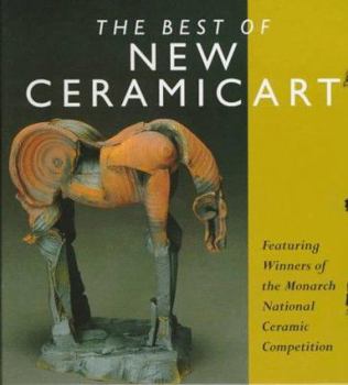 Hardcover The Best of New Ceramic Art: Featuring the Winners of the Monarch National Ceramic Competition Book