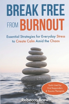 Paperback Break Free from Burnout: Essential Strategies for Everyday Stress to Create Calm Amid the Chaos Book