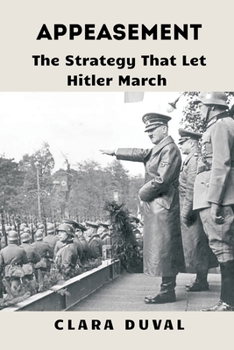 Appeasement: The Strategy That Let Hitler March (Echoes of War: The WWII)