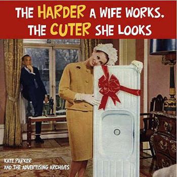 Paperback The Harder a Wife Works, the Cuter She Looks!. Kate Parker and the Advertising Archives Book