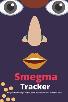 Paperback Smegma Tracker. Smegma Buildup Logbook. Quantity, Smell, Texture, Irritation, Cleaning and Other Notes Book