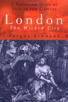 Hardcover London: The Wicked City: A Thousand Years of Vice in the Capital Book