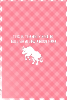 Paperback This Is The Only Kind Of Bull We Allow Round Here: Notebook Journal Composition Blank Lined Diary Notepad 120 Pages Paperback Pink Grid Cow Book