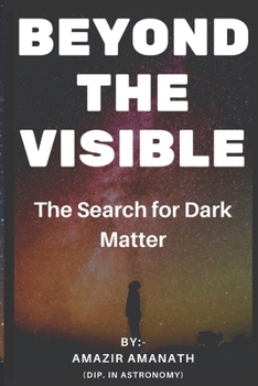 Paperback Beyond The Visible: The Search for Dark Matter Book