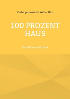 Paperback 100 Prozent Haus: Das Billionen Projekt [German] Book