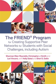 Paperback The Friend(r) Program for Creating Supportive Peer Networks for Students with Social Challenges, Including Autism Book