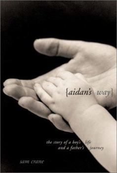 Hardcover Aidan's Way: The Story of a Boy's Life and a Father's Journey Book