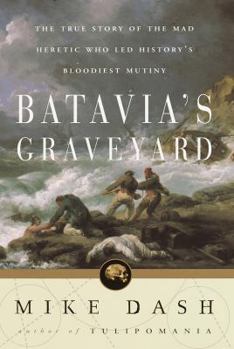 Hardcover Batavia's Graveyard: The True Story of the Mad Heretic Who Led History's Bloodiest Mutiny Book