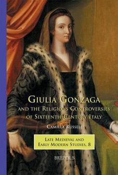 Hardcover Giulia Gonzaga and the Religious Controversies of Sixteenth-Century Italy [Italian] Book