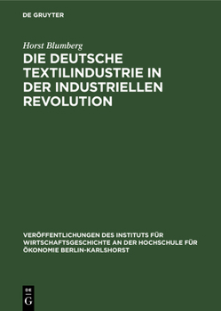 Hardcover Die Deutsche Textilindustrie in Der Industriellen Revolution [German] Book