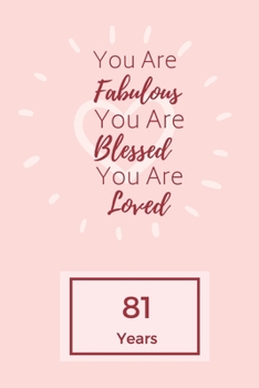 Paperback You Are Fabulous Blessed And Loved: Lined Journal / Notebook - Rose 81st Birthday Gift For Women - Happy 81st Birthday!: Paperback Bucket List Journal Book