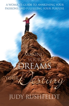 Paperback Making Your Dreams Your Destiny: A Woman's Guide to Awakening Your Passions and Fulfilling Your Purpose Book