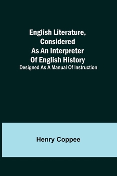 English Literature, Considered as an Interpreter of English History: Designed as a Manual of Instruction