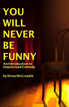 Paperback You Will Never Be Funny: An Introduction to Improvised Comedy Book