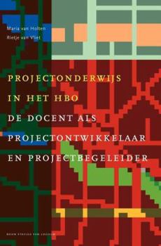 Projectonderwijs in Het HBO: de Docent ALS Projectontwikkelaar En Projectbegeleider - Book  of the Docentenreeks