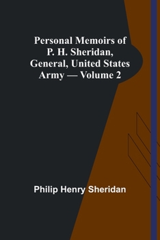 Personal Memoirs of P. H. Sheridan, General, United States Army; Volume 2