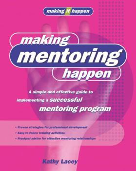 Paperback Making Mentoring Happen: A simple and effective guide to implementing a successful mentoring program Book